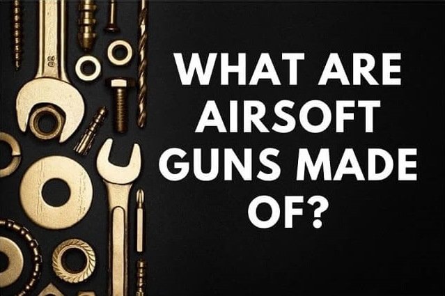 What materials are airsoft guns made of