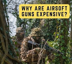 Why Are Airsoft Guns So Expensive? – Airsoft Garrison